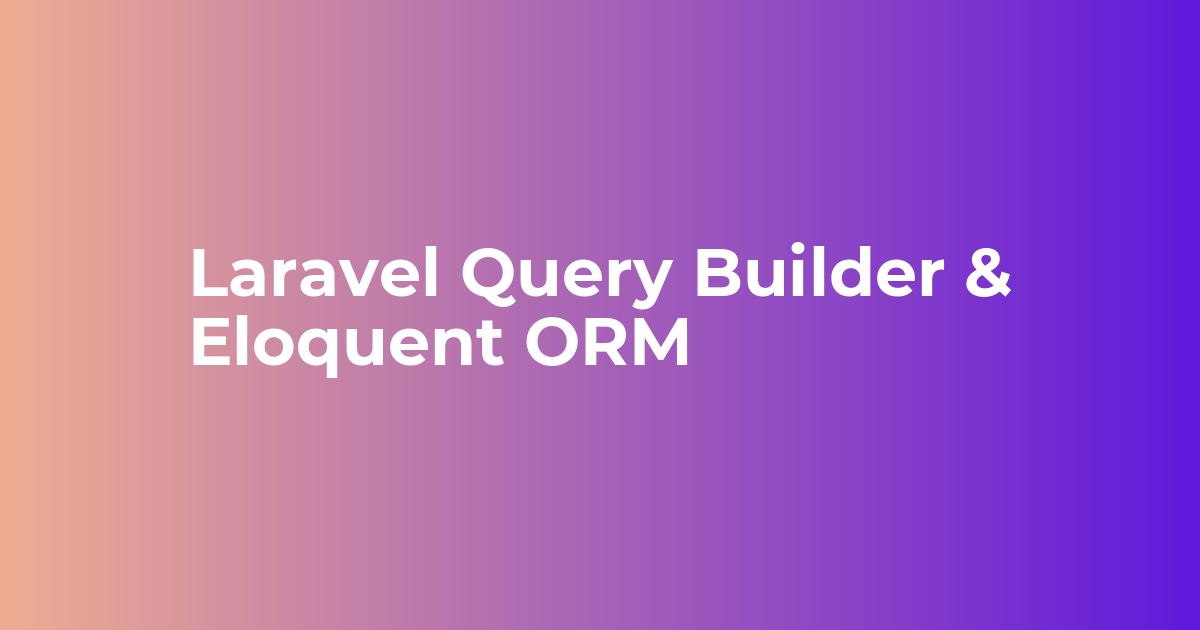 Laravel: 0 dan Pro gacha – 9-qism: Ma’lumotlar bilan ishlash: Eloquent va Query Builder